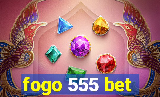 fogo 555 bet